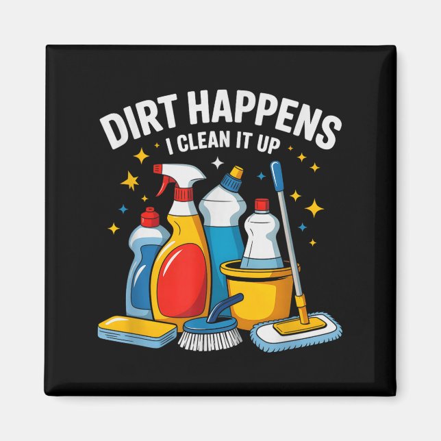 Aimant Cute Dirt Happens I Clean It Up Housekeeng Squad V (Devant)