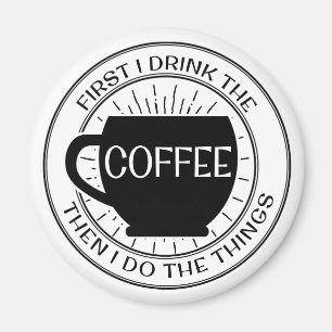 Aimant D'abord je bois le café puis je fais des choses Ma