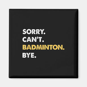 Aimant Désolé Cant Badminton Bye Funny Badminton