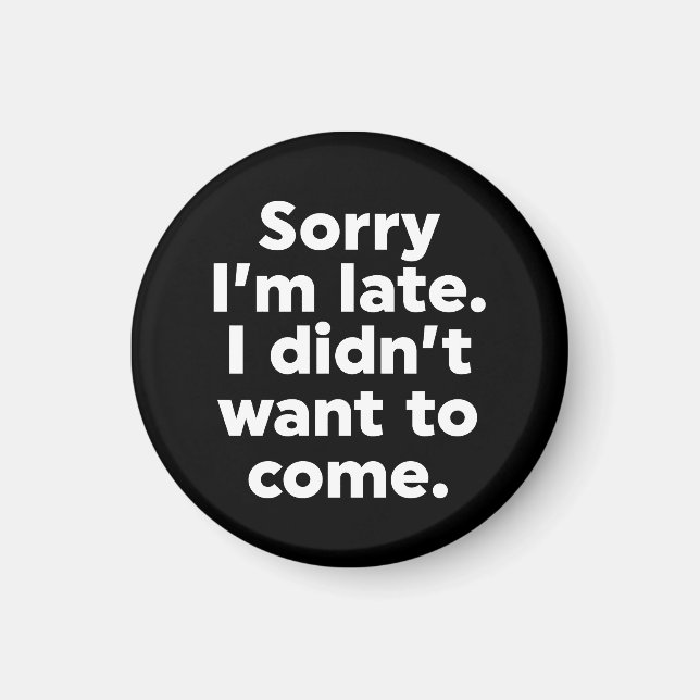 Aimant Désolé d'être en retard. Je ne voulais pas venir. (Devant)