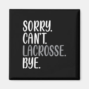 Aimant Désolé ne peut pas la crosse Bye Funny Busy Lacros