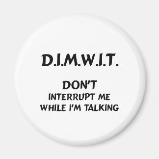Aimant DIMWIT Ne m'interromps pas pendant que je parle