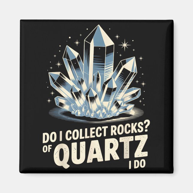 Aimant Do I Collect Rocks Of Quartz I Do Funny Crystal Co (Devant)