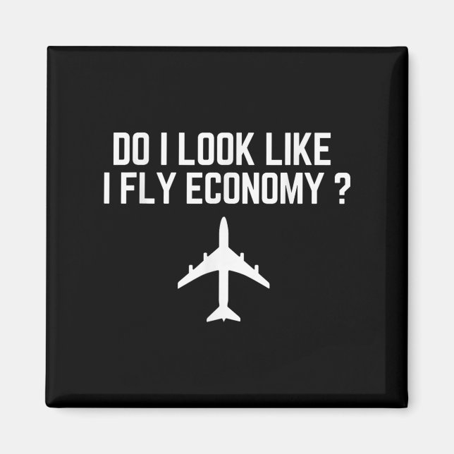 Aimant Do I Look Like I Fly Economy _ Funny First Cl Trav (Devant)