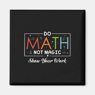 Aimant Do Math Not Magic Montrer Votre Travail Funny Math