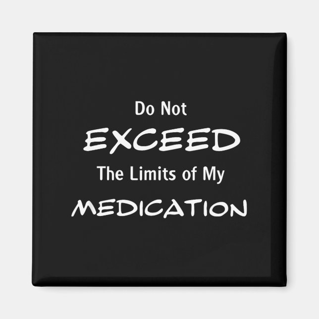 Aimant Do Not Exceed The Limits Of My Medication Funny No (Devant)