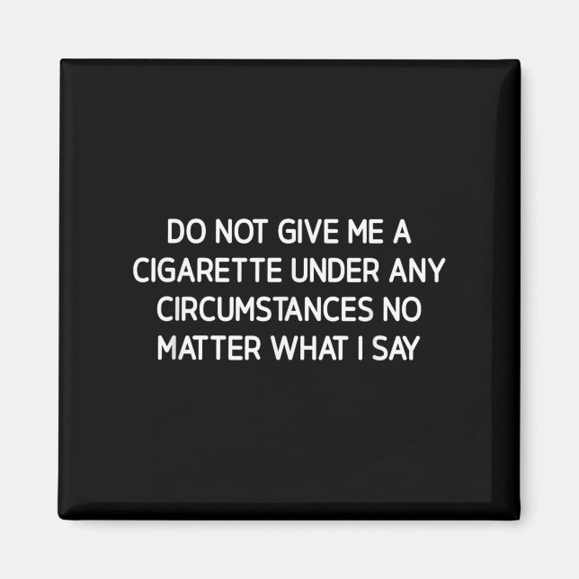 Aimant Do Not Give Me A Cigarette, Funny, Jokes, Sarcasti (Devant)