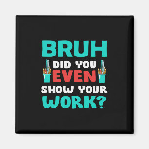 Aimant Don de l'enseignant Bruh Montrez votre travail