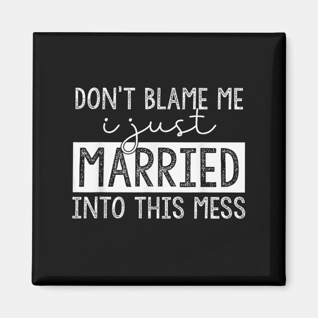 Aimant Don't Blame Me I Just Married Into This Mess Funny (Devant)