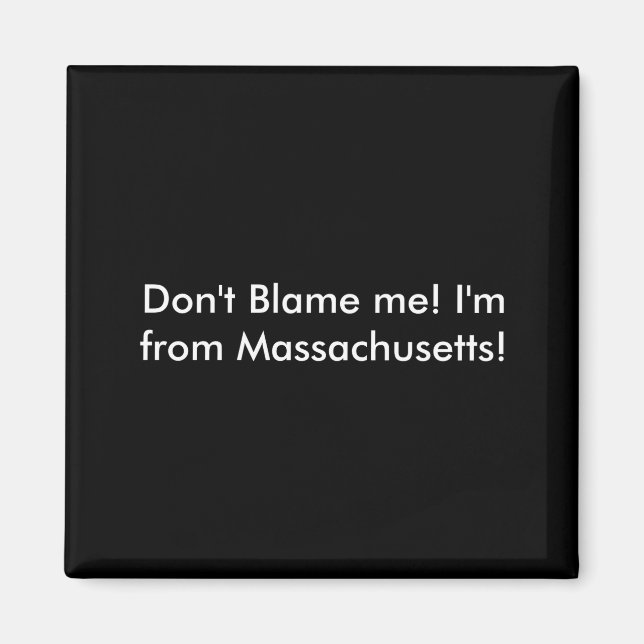 Aimant Dont Blame Me Im From Machusetts  (Devant)