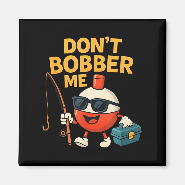 Aimant Don't Bobber Me Funny Fishing Bobber Quote  (Devant)