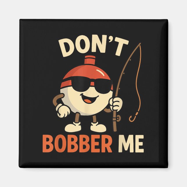 Aimant Don't Bobber Me Funny Fishing Bobber Quote  (Devant)