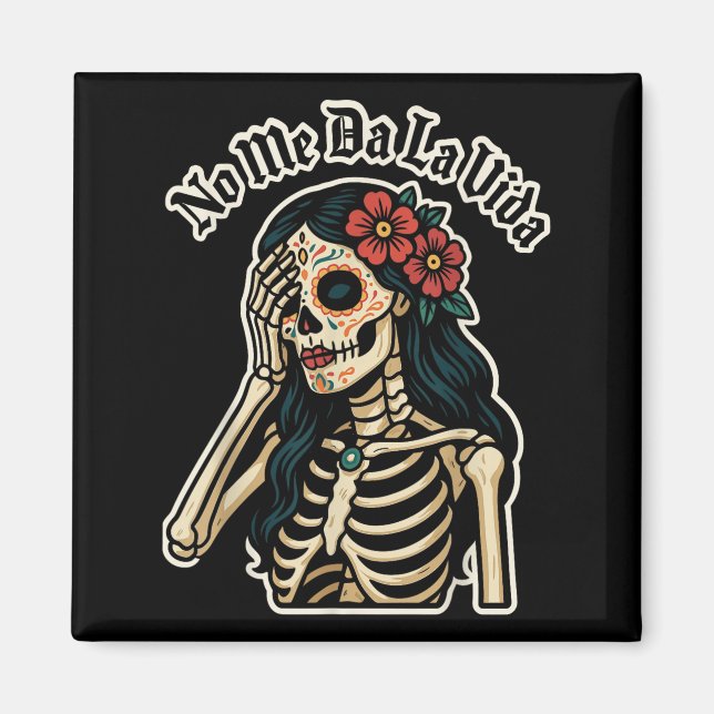 Aimant Don't Give Me Life Sugar Skull Humor Quote Funny G (Devant)