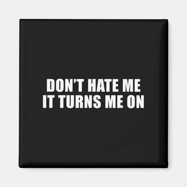Aimant Don't Hate Me It Turns Me On  (Devant)