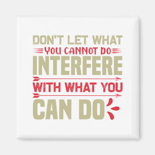 Aimant Don't let what you cannot do interfére