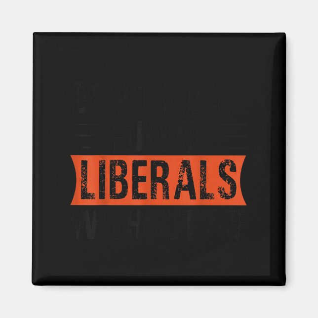 Aimant Don't Make Fun Of Liberals Without Me Funny Litica (Devant)