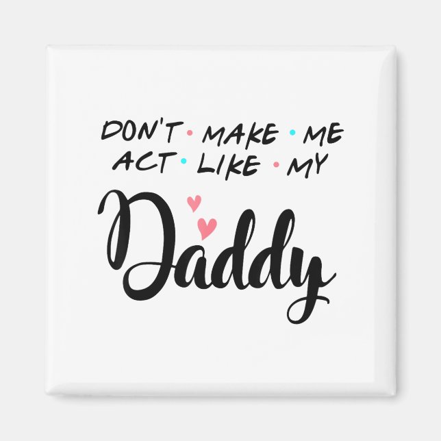 Aimant Don't Make Me Act Like My Daddy  (Devant)