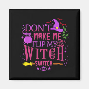 Aimant Don't Make Me Flip My Witch Switch Halloween