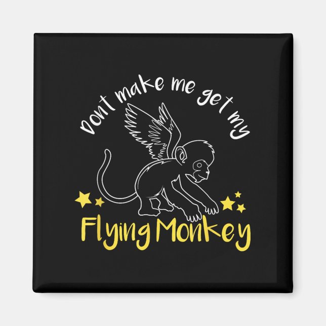 Aimant Don't Make Me Get My Flying Monkeys  (Devant)