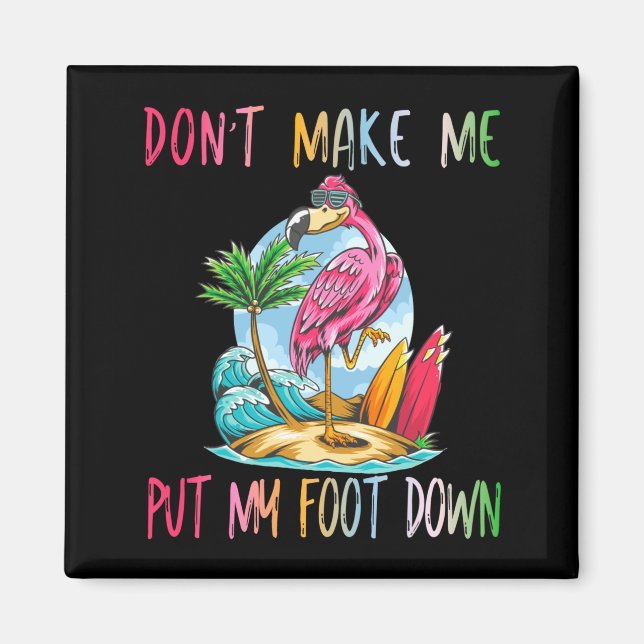 Aimant Dont Make Me Put My Foot Down Flamingo Summer Funn (Devant)