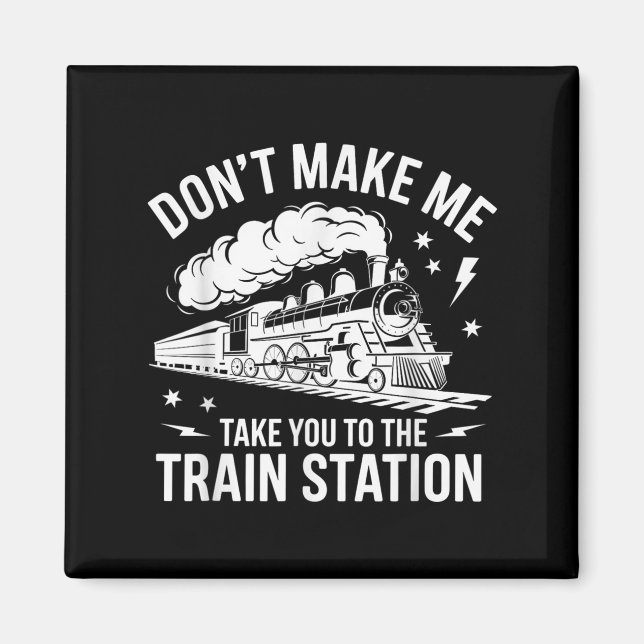 Aimant Don't Make Me Take You To The Train Station Funny  (Devant)