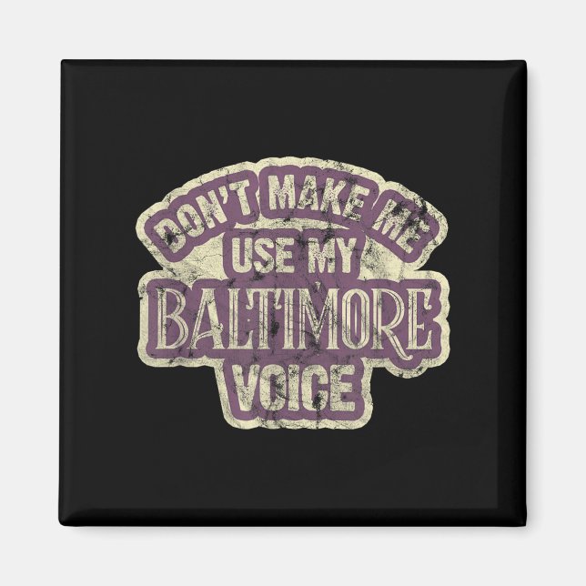 Aimant Don't Make Me Use My Baltimore Voice  (Devant)