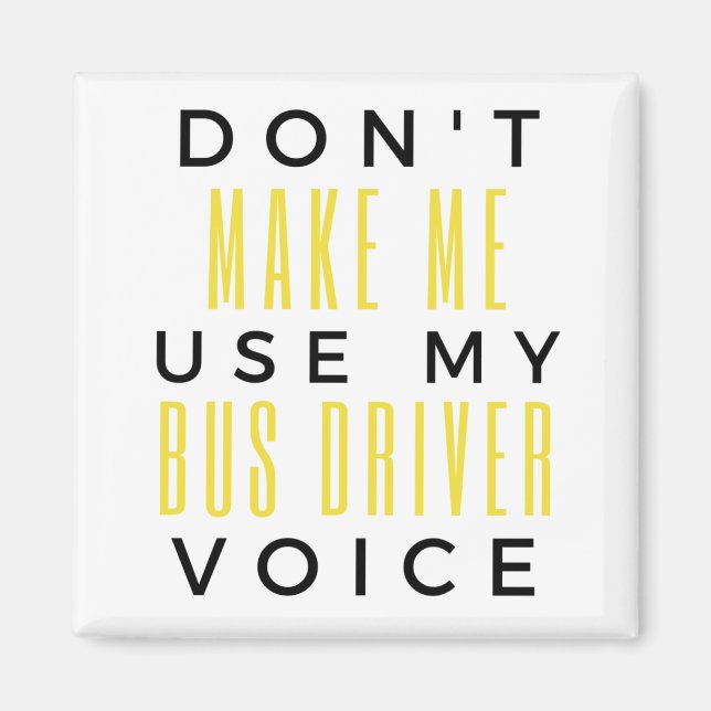 Aimant Don't Make Me Use My Bus Driver Voice bl (Devant)