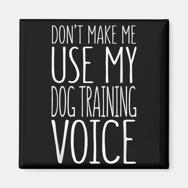 Aimant Don't Make Me Use My Dog Training Voice Shirt Dog  (Devant)