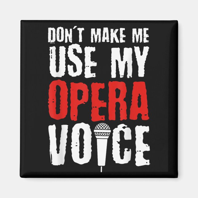 Aimant Don't Make Me Use My Opera Voice Opera Singer  (Devant)