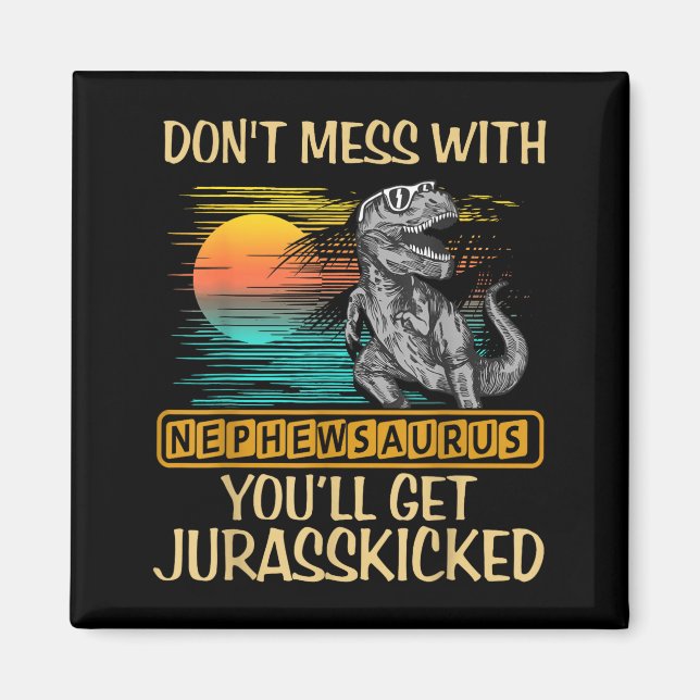 Aimant Don't Mess With Nephewsaurus You'll Get Jurkicked  (Devant)