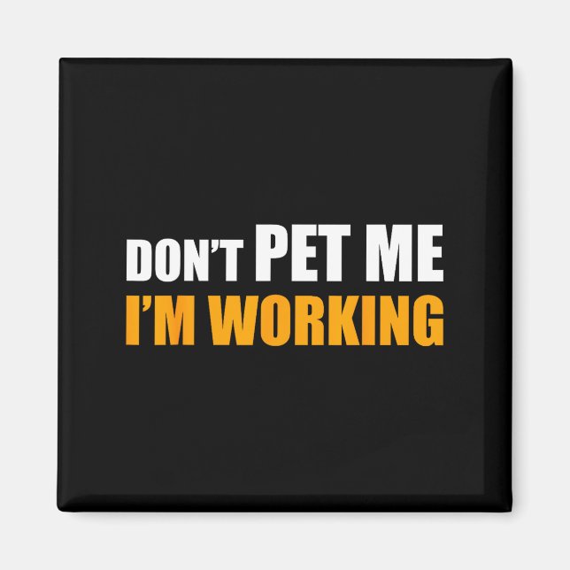 Aimant Don't Pet Me I'm Working Funny Sarcastic Women  (Devant)