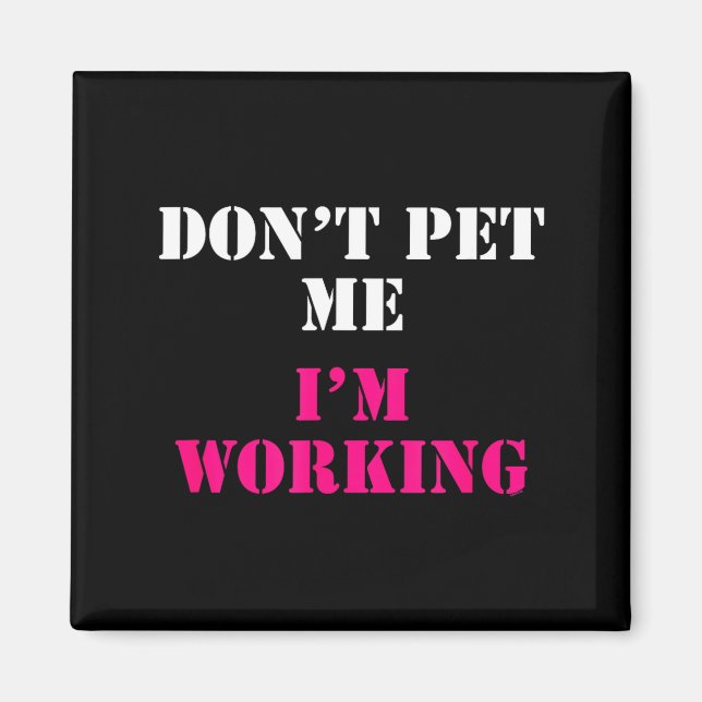 Aimant Don't Pet Me I'm Working Funny Service  (Devant)