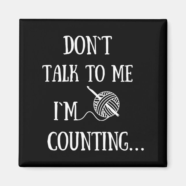 Aimant Dont Talk To Me Im Counting Funny Crochet  (Devant)