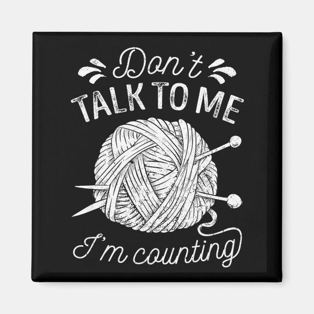 Aimant Don't Talk To Me I'm Counting Knitting Lover Funny (Devant)
