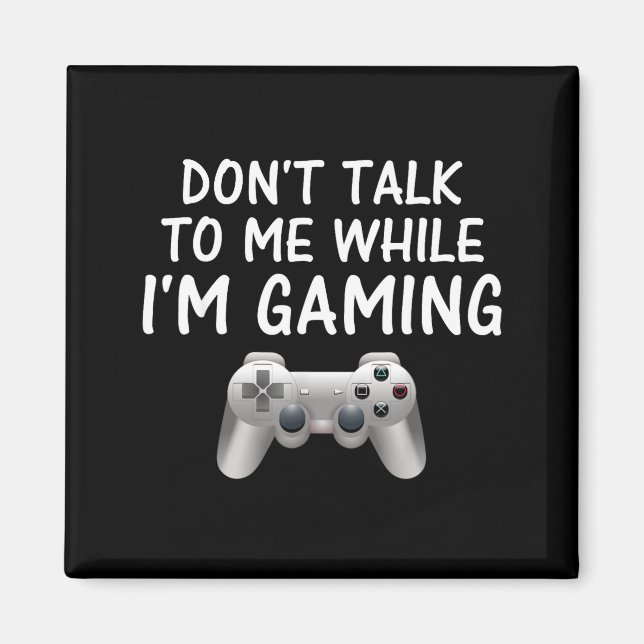Aimant Don't Talk To Me While I'm Gaming Video Games  (Devant)