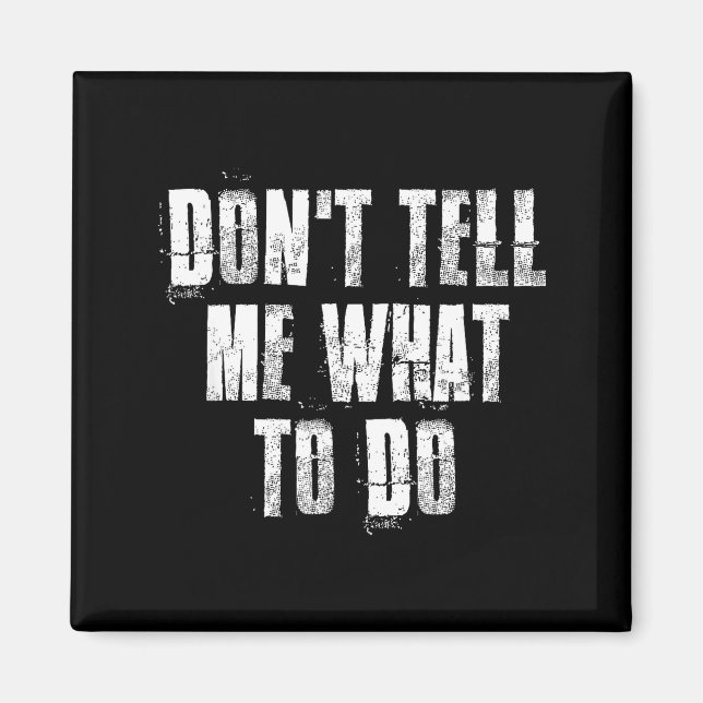 Aimant Don't Tell Me What To Do Motivational  (Devant)