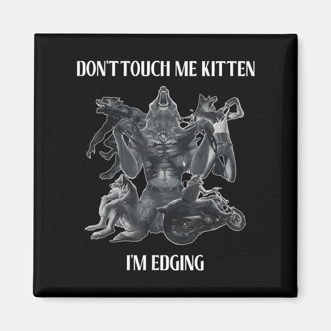 Aimant Don't Touch Me Kitten I'm Edging Wolfs Design  (Devant)