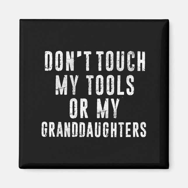 Aimant Dont Touch My Tools Or My Granddaughters  (Devant)