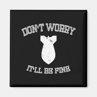 Aimant Don't Worry It'll Be Fine With Funny Bomb 