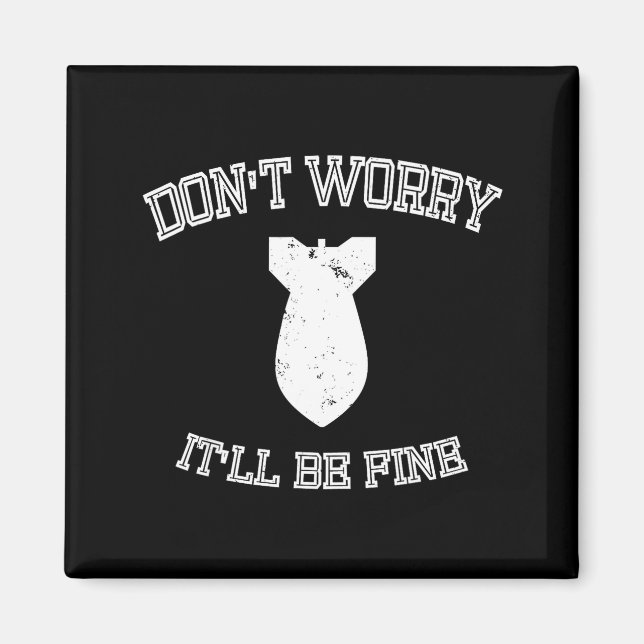 Aimant Don't Worry It'll Be Fine With Funny Bomb  (Devant)