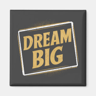 Aimant Dream Big - Inspiration et motivation