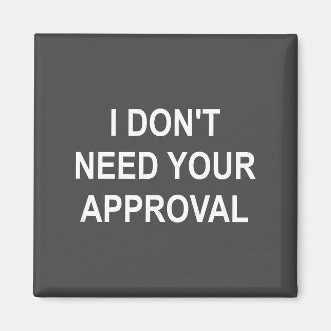 Aimant Drôle, je n'ai pas besoin de votre approbation, sa (Devant)