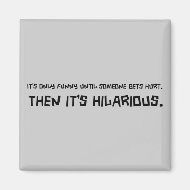 Aimant Drôle jusqu'à ce que quelqu'un se fait blesser l'a (Devant)