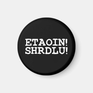 AIMANT ETAOIN ! SHRDLU !