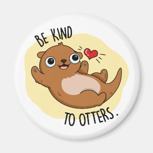 Aimant Être Gentil Otters Funny Otter Pun