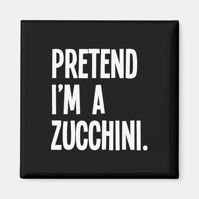 Aimant Faites comme si je suis un Zucchini Funny Hallowee (Devant)