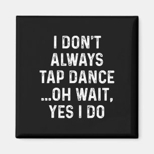 Aimant Fantastique Tap Dance Shirts Je n'aime pas toujour
