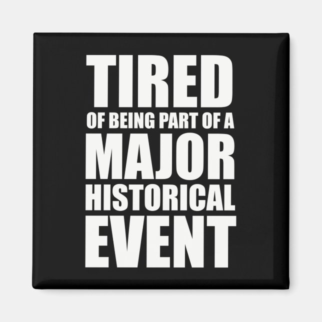 Aimant Fatigué De Faire Partie D'Un Événement Historique  (Devant)