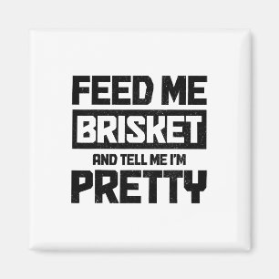 Aimant Feed Me Brisket And Tell Me I'm Pretty Texas Bbq G