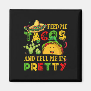 Aimant Feed Me Taco Tell Pretty Shirt Cinco De Mayo Drôle